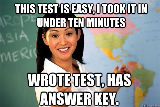 this test is easy, i took it in under ten minutes wrote test, has answer key.  Unhelpful High School Teacher