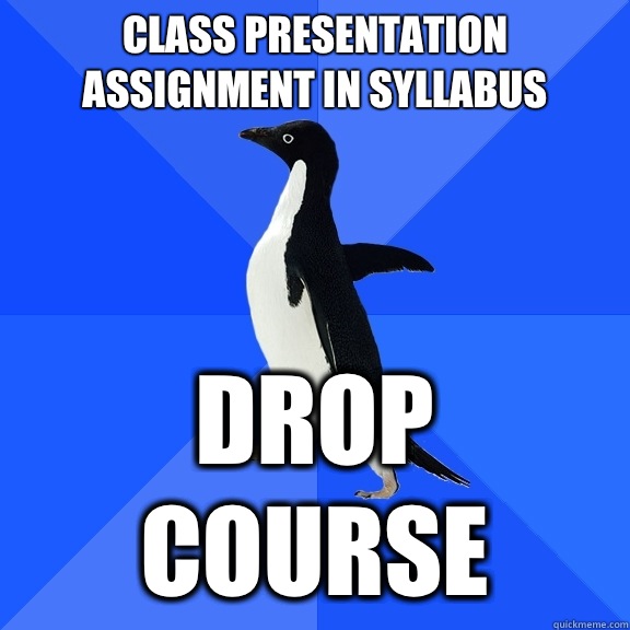 Class presentation assignment in syllabus Drop course  Socially Awkward Penguin