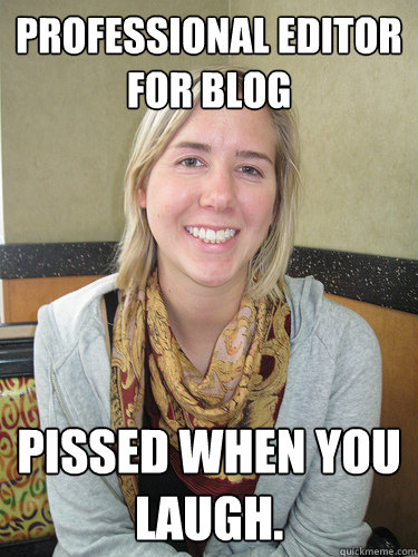 Professional editor for blog Pissed when you laugh.  ALYSSA BEREZNAK