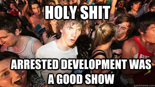 holy shit Arrested Development was a good show  Sudden Clarity Clarence