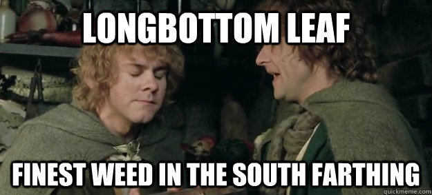 Longbottom leaf Finest weed in the south farthing - Longbottom leaf Finest weed in the south farthing  Stoner merry