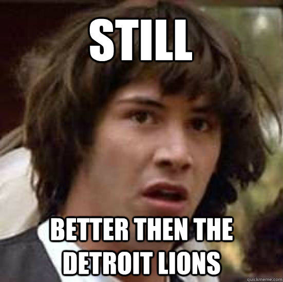 Still Better then the Detroit Lions   conspiracy keanu