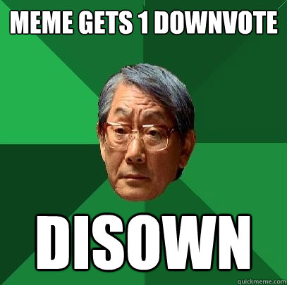 meme gets 1 downvote disown  High Expectations Asian Father