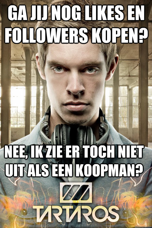 Ga jij nog likes en followers kopen? Nee, ik zie er toch niet uit als een koopman? - Ga jij nog likes en followers kopen? Nee, ik zie er toch niet uit als een koopman?  koopman