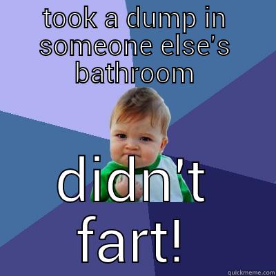 the bathroom should be soundproof - TOOK A DUMP IN SOMEONE ELSE'S BATHROOM DIDN'T FART! Success Kid