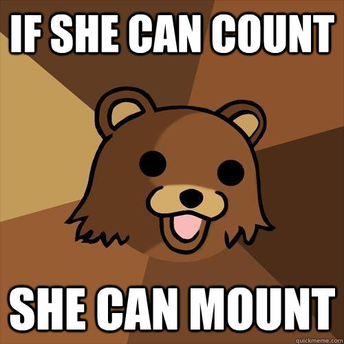 If she can count She can mount  Pedobear