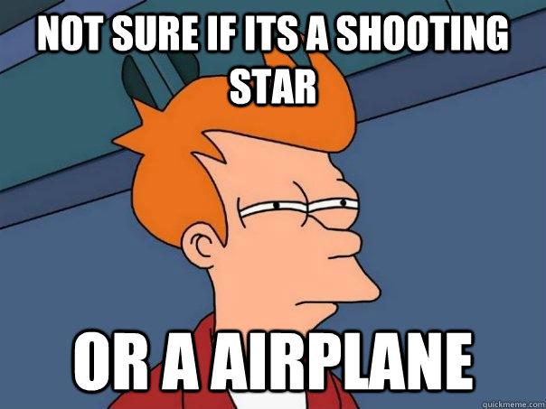 Not sure if its a shooting star or a airplane - Not sure if its a shooting star or a airplane  Futurama Fry
