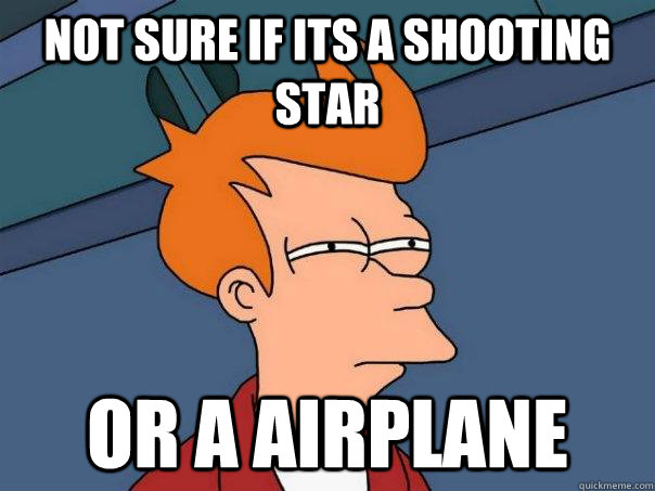 Not sure if its a shooting star or a airplane  Futurama Fry