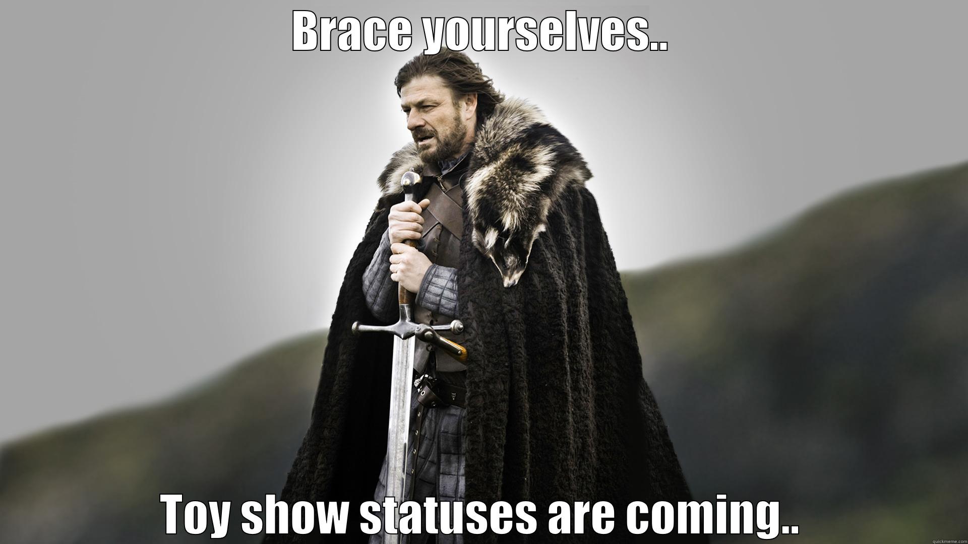 Toy Show - BRACE YOURSELVES.. TOY SHOW STATUSES ARE COMING.. Misc