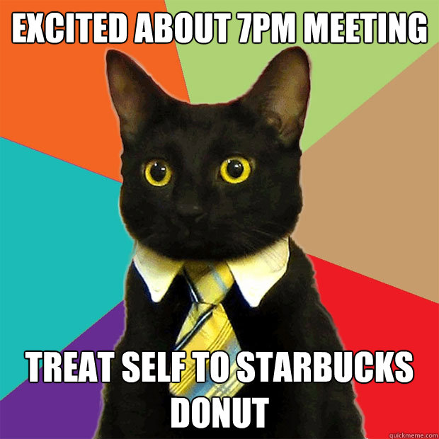 excited about 7pm meeting treat self to starbucks donut  Business Cat