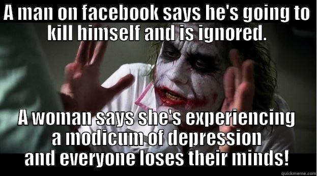 Suicide is Sexist Wut? - A MAN ON FACEBOOK SAYS HE'S GOING TO KILL HIMSELF AND IS IGNORED. A WOMAN SAYS SHE'S EXPERIENCING A MODICUM OF DEPRESSION AND EVERYONE LOSES THEIR MINDS! Joker Mind Loss