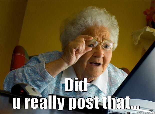  DID U REALLY POST THAT... Grandma finds the Internet