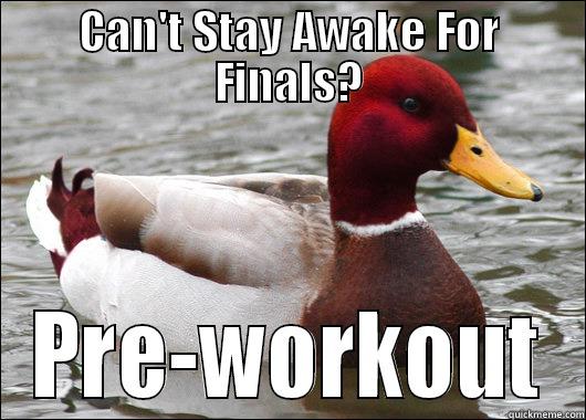 CAN'T STAY AWAKE FOR FINALS? PRE-WORKOUT Malicious Advice Mallard