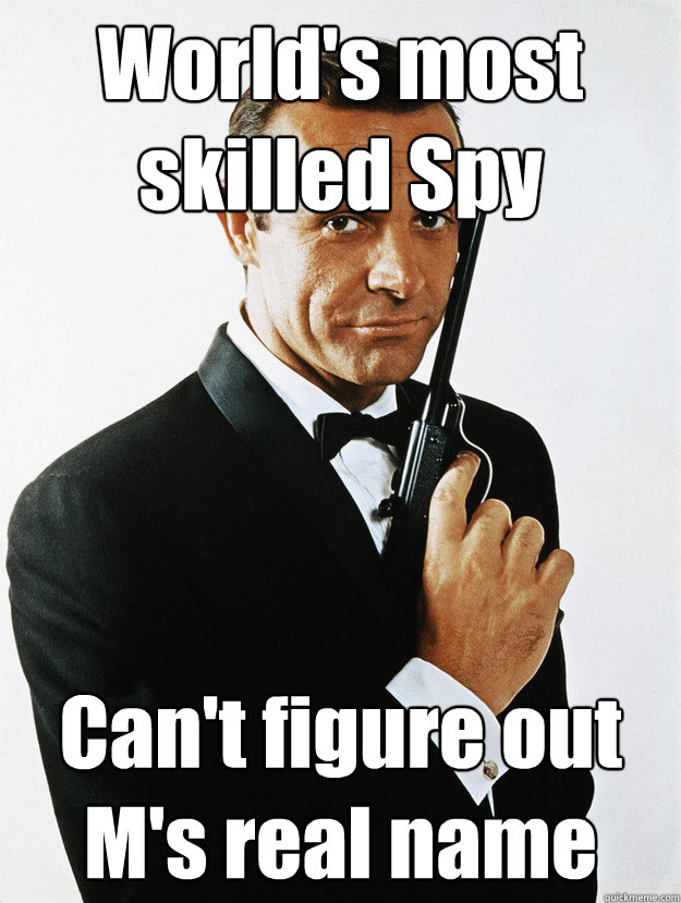 World's most skilled Spy Can't figure out M's real name - World's most skilled Spy Can't figure out M's real name  Bullshit Bond