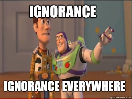 Ignorance Ignorance everywhere  woody and buzz