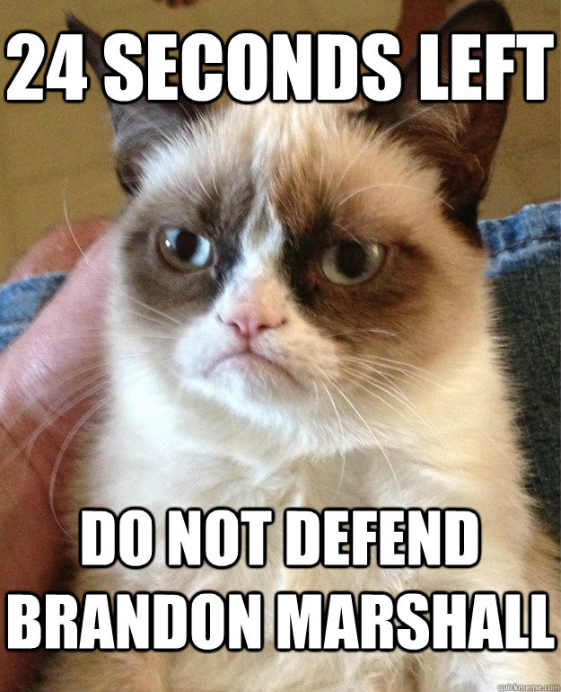 24 seconds left Do not defend Brandon Marshall  Grumpy Cat