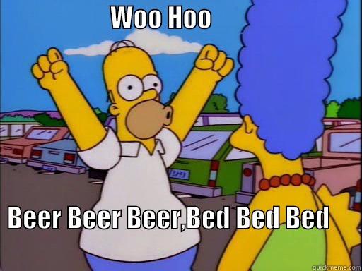                       WOO HOO                                                                                                                                                                                                                                                              BEER BEER BEER,BED BED BED        Misc