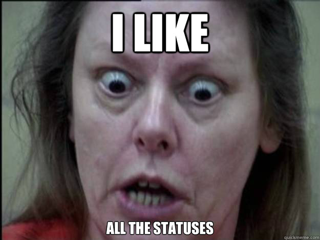 i like all the statuses  
