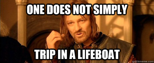 One does not simply Trip in a lifeboat  One Does Not Simply