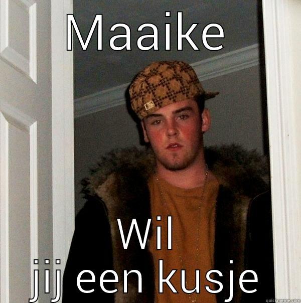 MAAIKE WIL JIJ EEN KUSJE Scumbag Steve