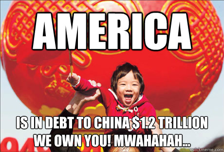 america is in debt to china $1.2 trillion
we own you! mwahahah...  Second World Success