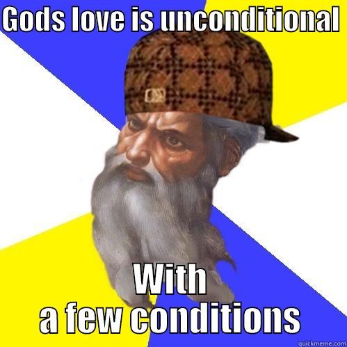 GODS LOVE IS UNCONDITIONAL  WITH A FEW CONDITIONS Scumbag Advice God