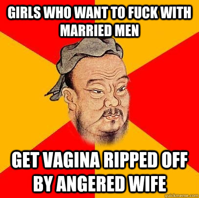 Girls who want to fuck with married men Get vagina ripped off by angered wife  Confucius says