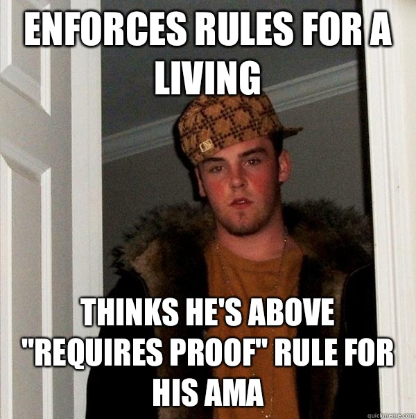 Enforces rules for a living Thinks he's above 