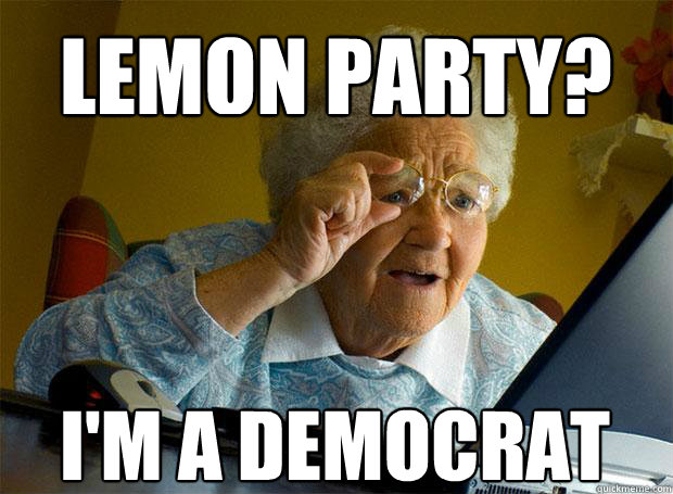 LEMON PARTY? I'M A DEMOCRAT    Grandma finds the Internet