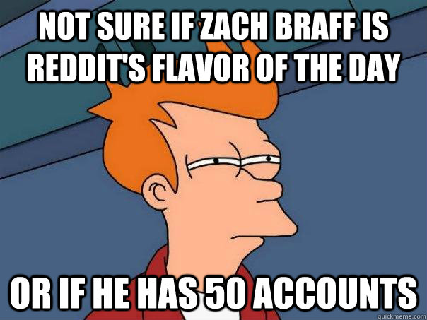 Not sure if Zach Braff is reddit's flavor of the day or if he has 50 accounts - Not sure if Zach Braff is reddit's flavor of the day or if he has 50 accounts  Futurama Fry