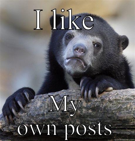 I LIKE MY OWN POSTS Confession Bear