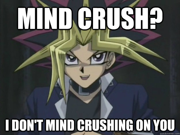 Mind Crush? I don't mind crushing on you  