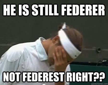 He is still Federer Not federest right??  