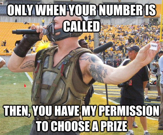 Only when your number is called Then, you have my permission to choose a prize - Only when your number is called Then, you have my permission to choose a prize  Permission Bane