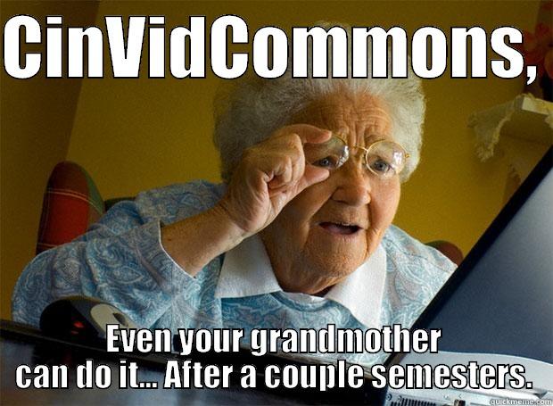 CINVIDCOMMONS,  EVEN YOUR GRANDMOTHER CAN DO IT... AFTER A COUPLE SEMESTERS. Grandma finds the Internet