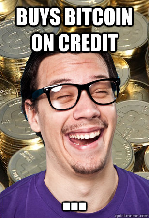 buys bitcoin on credit ...  Bitcoin user not affected