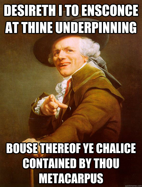 Desireth I to ensconce at thine underpinning Bouse thereof ye chalice contained by thou metacarpus - Desireth I to ensconce at thine underpinning Bouse thereof ye chalice contained by thou metacarpus  Joseph Ducreux