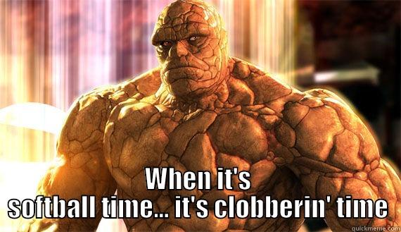   WHEN IT'S SOFTBALL TIME... IT'S CLOBBERIN' TIME Misc