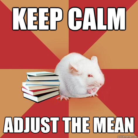 keep calm adjust the mean  Science Major Mouse