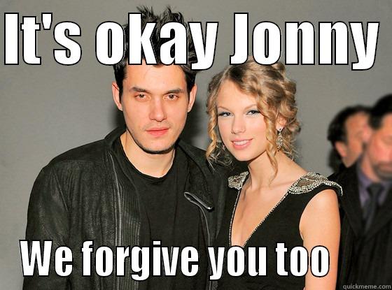   - IT'S OKAY JONNY  WE FORGIVE YOU TOO      Misc