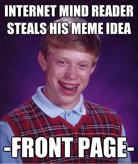 internet mind reader steals his meme idea -front page-  Bad Luck Brian