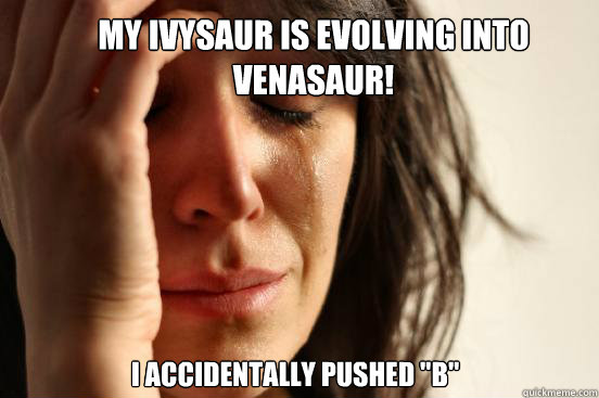 My Ivysaur is evolving into Venasaur! I accidentally pushed 