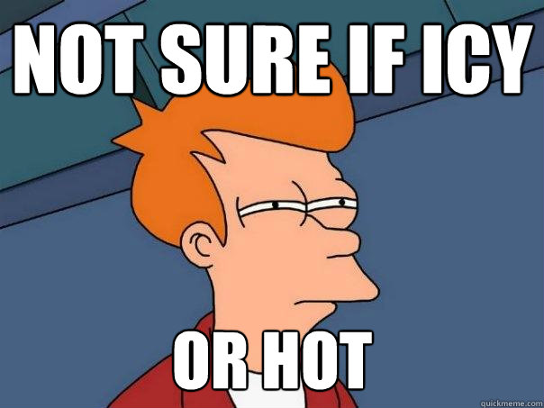 not sure if icy or hot  Futurama Fry