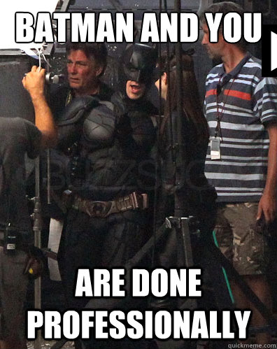 Batman and you are done professionally - Batman and you are done professionally  Batman will trash your lights