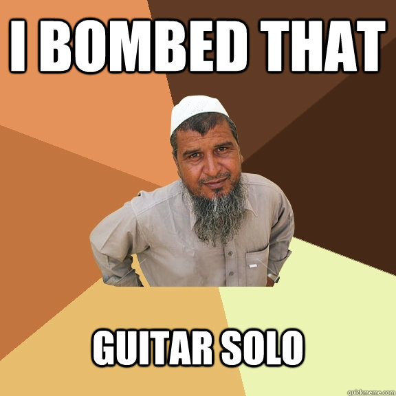 I bombed that guitar solo - I bombed that guitar solo  Ordinary Muslim Man