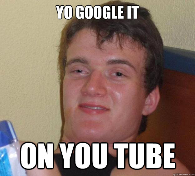 Yo Google it On you tube  10 Guy