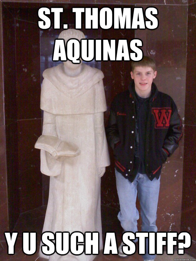 St. Thomas Aquinas Y U such a stiff? - St. Thomas Aquinas Y U such a stiff?  St. Thomas Aquinas