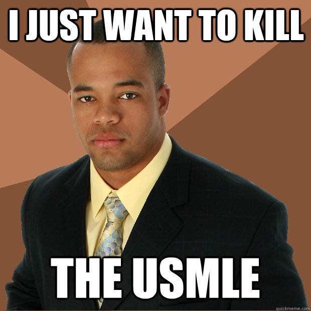 I just want to kill the USMLE  Successful Black Man