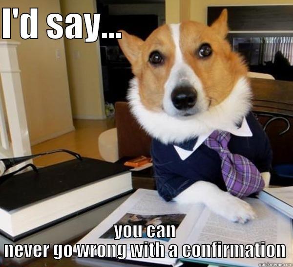 I'D SAY...                          YOU CAN NEVER GO WRONG WITH A CONFIRMATION Lawyer Dog