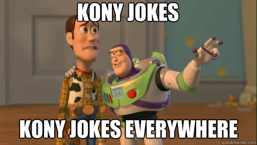 kony jokes kony jokes everywhere - kony jokes kony jokes everywhere  Everywhere